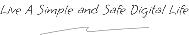 Live A Simple and Safe Digital Life